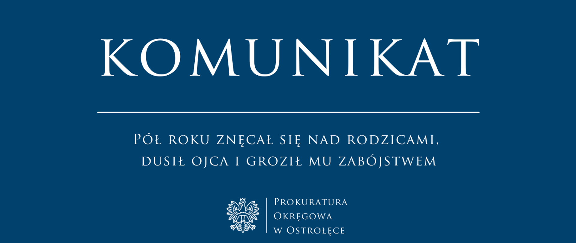 Biały napis Komunikat PÓŁ ROKU ZNĘCAŁ SIĘ NAD RODZICAMI, DUSIŁ OJCA I GROZIŁ MU ZABÓJSTWEM na niebieskim tle