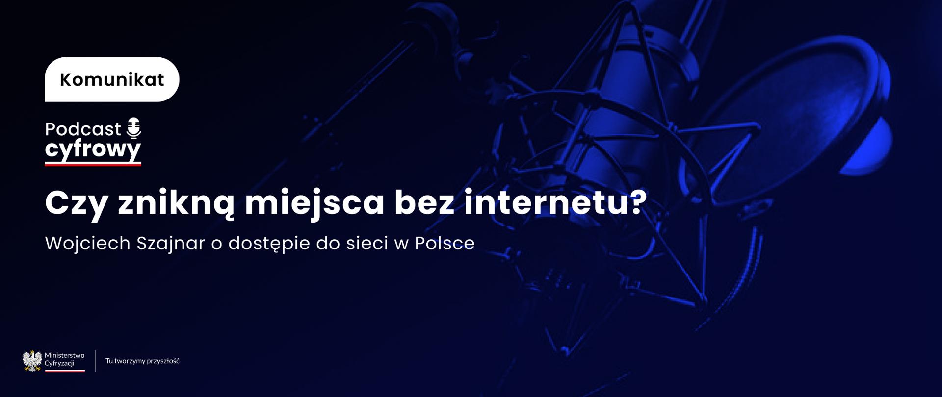 Czy znikną miejsca bez dostępu do Internetu? Wojciech Szajnar o dostępie do sieci w Polsce