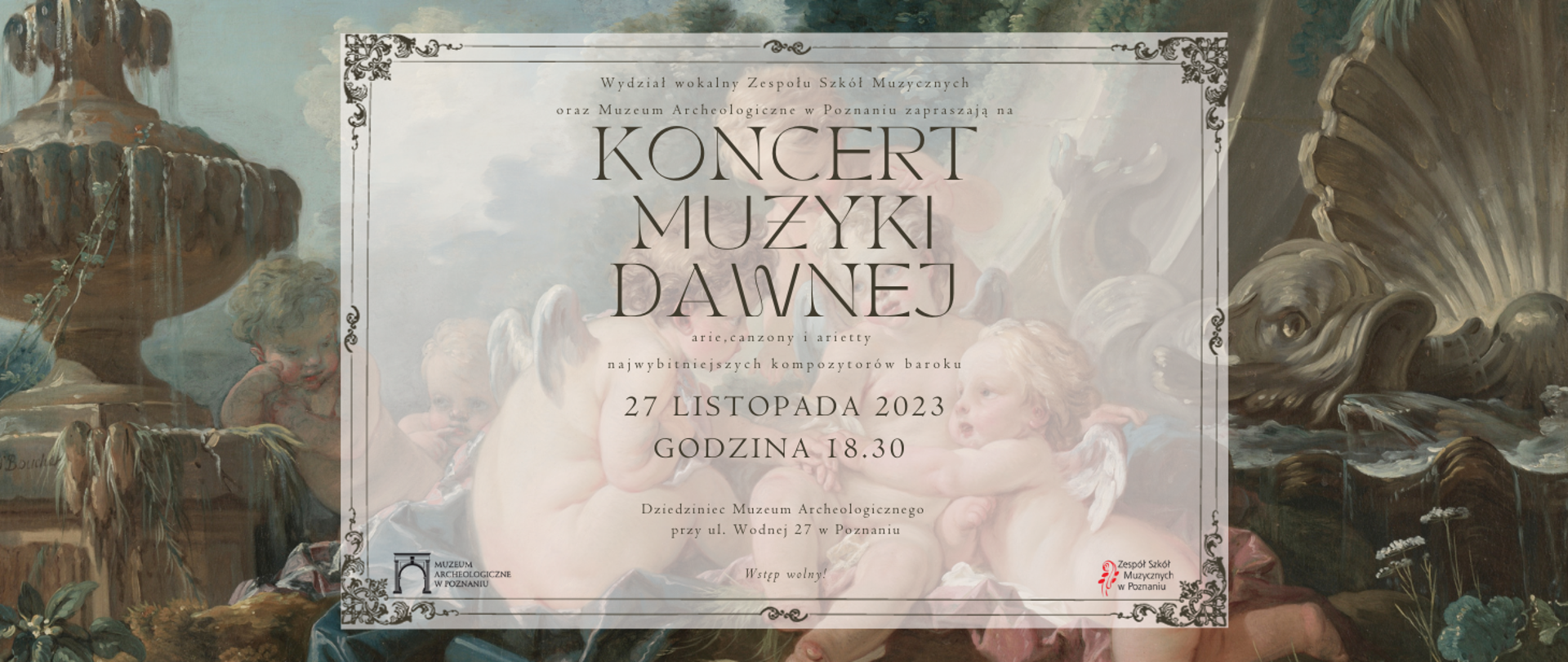 Plakat na tle obrazu pt. "Angels in the Game" François Boucher z napisem od góry: Wydział wokalny Zespołu Szkół Muzycznych oraz Muzeum Archeologiczne w Poznaniu zapraszają na KONCERT MUZYKI DAWNEJ - arie, canzony i arietty najwybitniejszych kompozytorów baroku - 27 listopada 2023 roku godz. 18:30, Dziedziniec Muzeum Archeologicznego przy ul. Wodnej 27 w Poznaniu. Wstęp wolny. W dolnych narożnikach logo Muzeum i Zespołu Szkół Muzycznych. 
