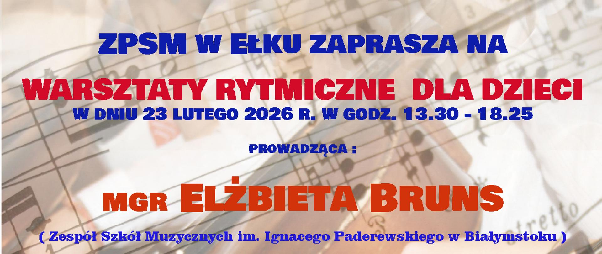 Plakat informuje o warsztatach rytmicznych dla dzieci organizowanych przez ZPSM w Ełku 23 lutego 2026 r. w godz. 13:30–18:25. Zajęcia poprowadzi mgr Elżbieta Bruns z Zespołu Szkół Muzycznych im. Ignacego Paderewskiego w Białymstoku. Tłem są nuty i skrzypce, a najważniejsze informacje wyróżniono czerwonym i niebieskim napisem.