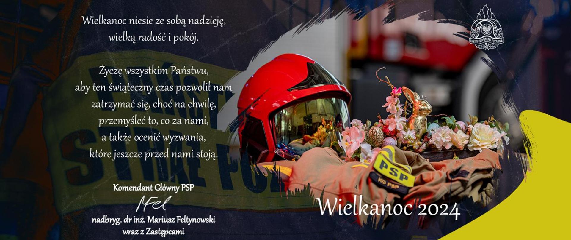 Wielkanoc niesie ze sobą nadzieję, wielką radość i pokój.
Życzę wszystkim Państwu, aby ten świąteczny czas
pozwolił nam zatrzymać się choć na chwilę,
przemyśleć to co za nami, a także ocenić
wyzwania, które jeszcze przed nami stoją.
KOMENDANT GŁÓWNY
PAŃSTWOWEJ STRAŻY POŻARNEJ
nadbryg. dr inż. Mariusz FELTYNOWSKI
wraz z Zastępcami