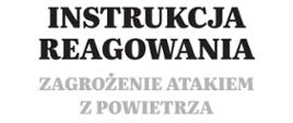 Instrukcja reagowania - zagrożenie atakiem z powietrza