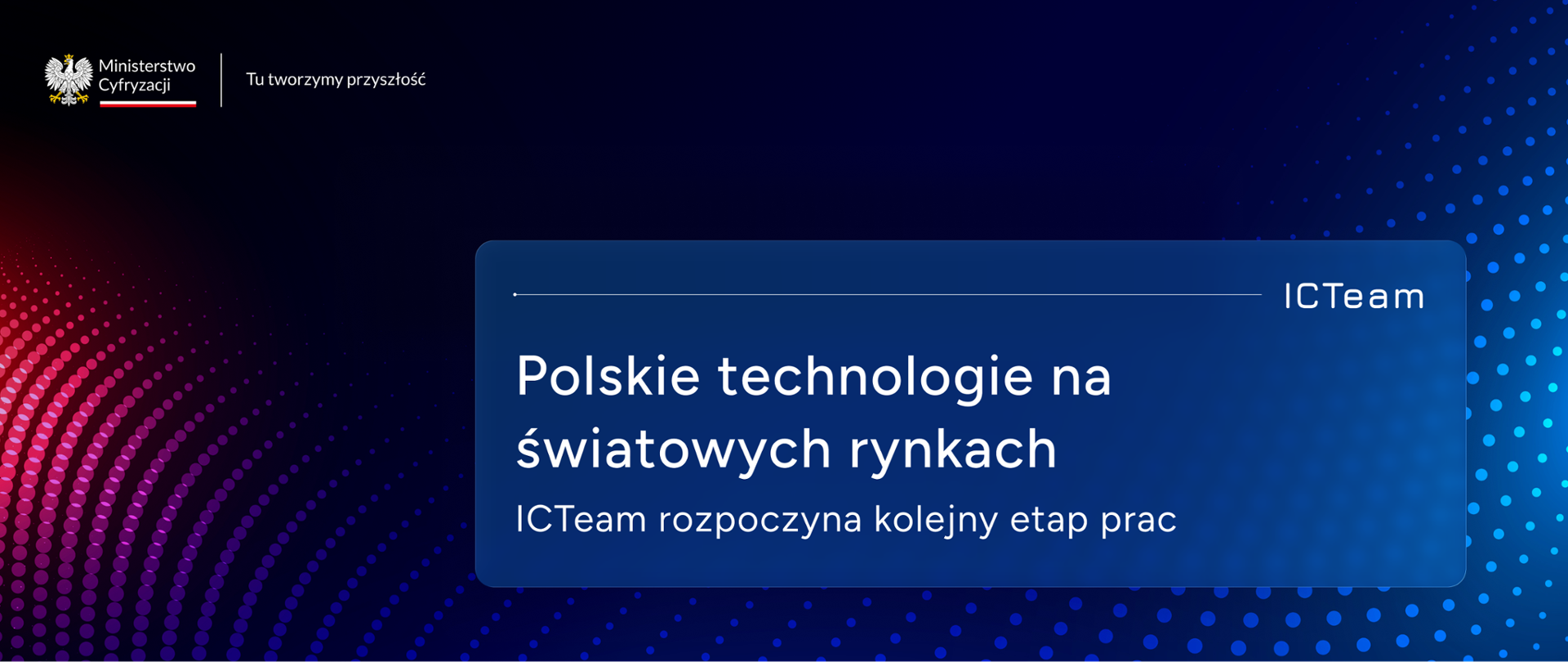Polskie technologie na światowych rynkach. ICTeam rozpoczyna kolejny etap prac