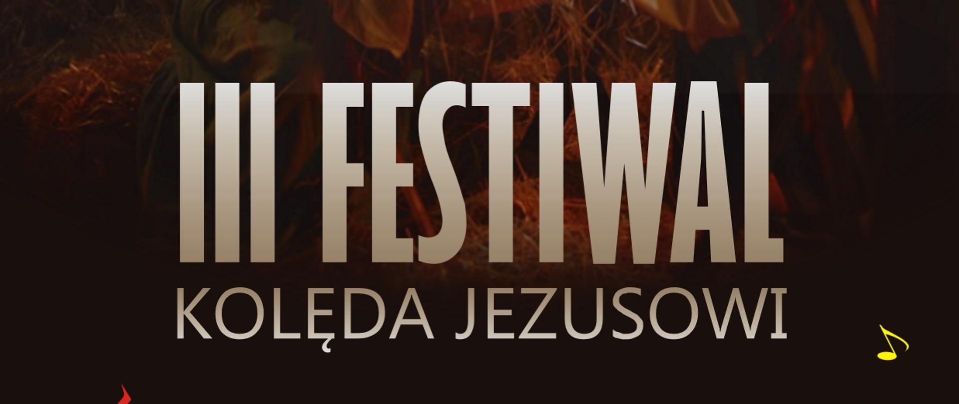 Plakat z informacją o III Szkolnym Festiwalu pt. "Kolęda Jezusowi". W tle Maryja i Józef na kołyską z Dzieciątkiem w stajence. U góry rozbłyśnięta gwiazda a na dole pięciolinia i znaki muzyczne. 
