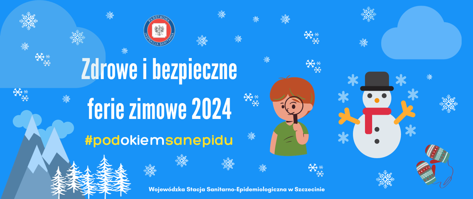 Logo Inspekcji, napis: zdrowe i bezpieczne ferie zimowe 2024, #podokiemsanepidu, zdjęcie chłopca z lupą i bałwana