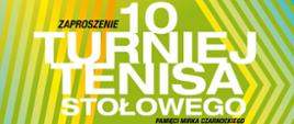 Grafika z napisem zaproszenia Na 10 Turniej Tenisa Stołowego pamięci Mirka Czarnockiego