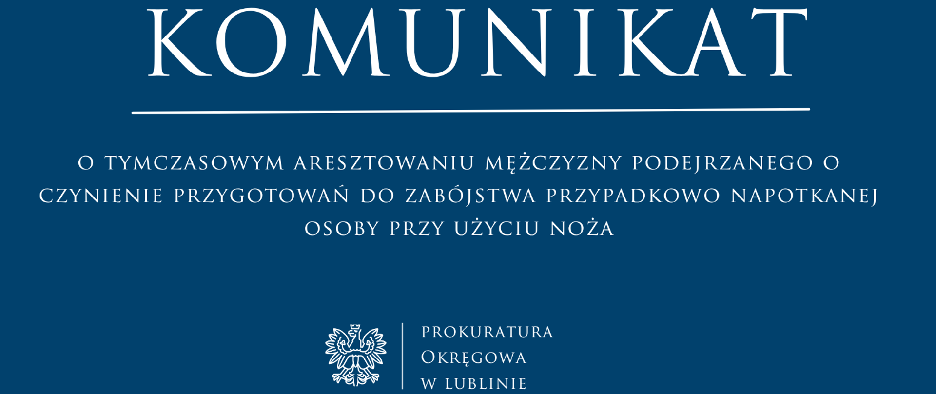 Niebieski baner o treści: Komunikat o tymczasowym aresztowaniu mężczyzny podejrzanego o czynienie przygotowań do zabójstwa przypadkowo napotkanej osoby przy użyciu noża