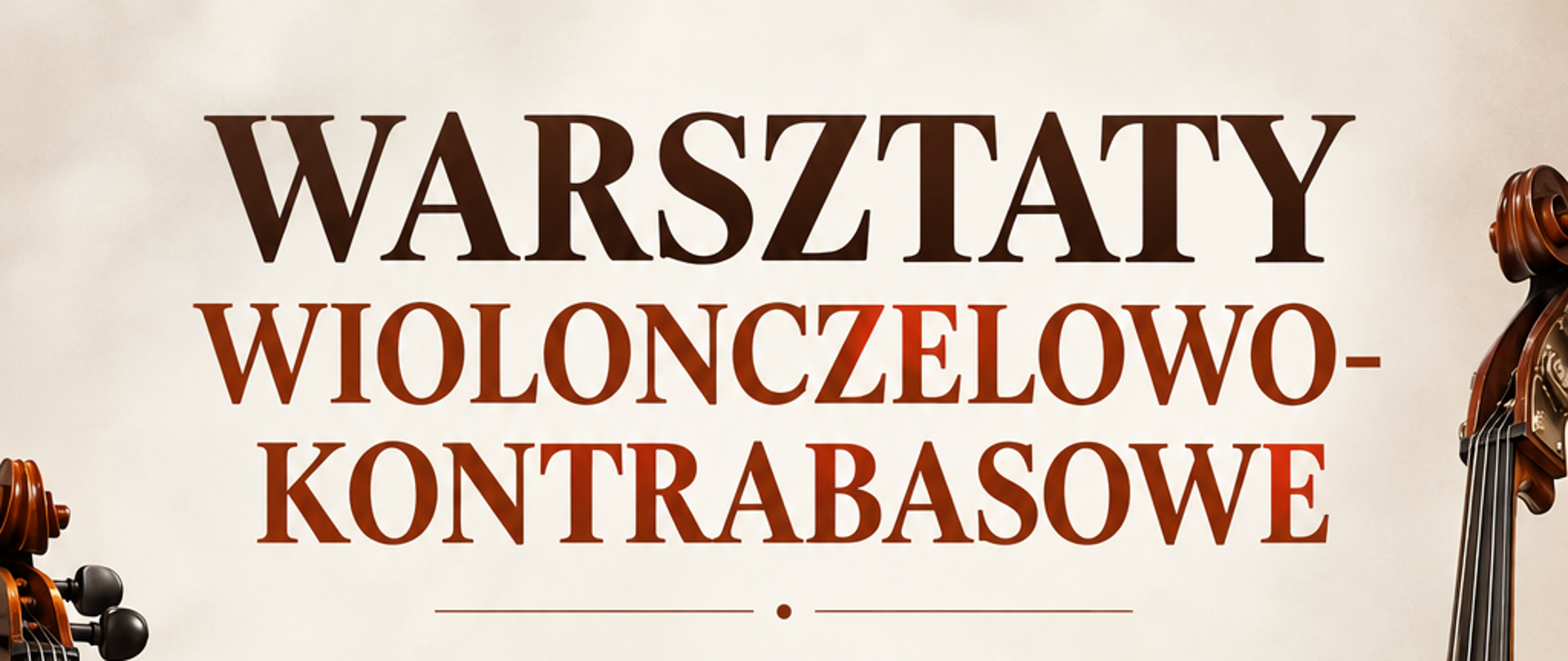 Plakat Warsztatów wiolonczelowo-kontrabasowych, które odbędą się 27–28 października 2026 roku. Na jasnym, beżowym tle umieszczono duży tytuł w odcieniach brązu oraz informacje o prowadzących: prof. Tomaszu Lisieckim (wiolonczela) i prof. Szymonie Guzowskim (kontrabas). Po bokach plakatu znajdują się grafiki wiolonczeli i kontrabasu, a w dolnej części delikatny motyw pięciolinii z nutami. Datę warsztatów wyróżniono białym napisem na brązowym, malarskim tle.