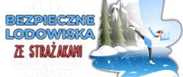 Grafika przedstawiająca kobietę na łyżwach, ślizgającą się na lodzie. Napis: "Bezpieczne lodowiska ze strażakami". 