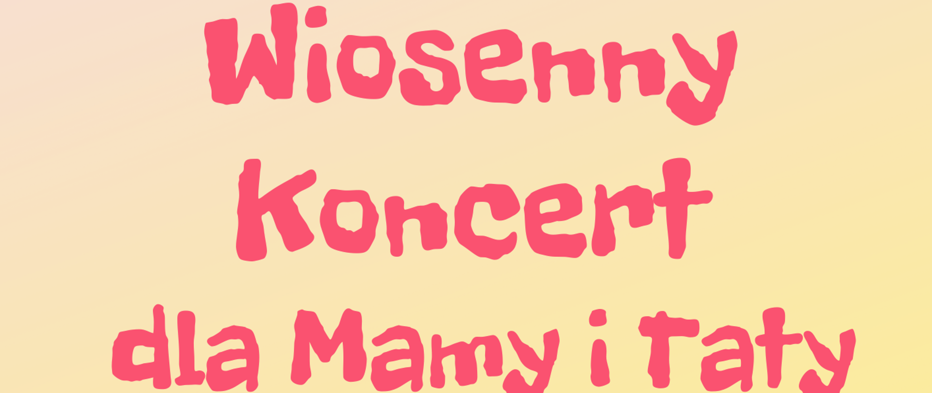 Wiosenny koncert dla Mamy i Taty 25.05.2023 r. godz. 17:30 