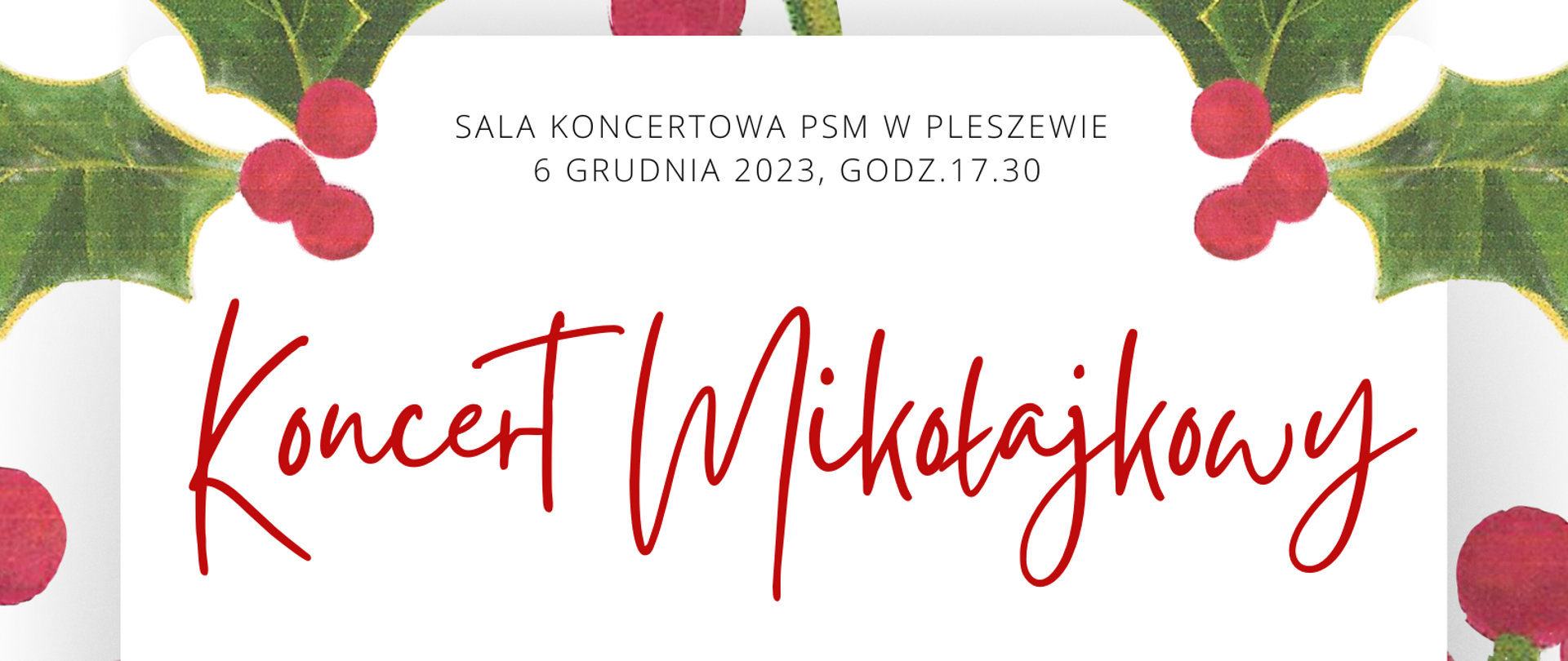 Plakat o białym tle. W rogach plakatu liście ostrokrzewu. Duży czerwony napis "Koncer Mikołajowy" oraz inne wazne informacje na temat koncertu. Na dole plaktu siedzący Mikołaj grający na skrzypach. Od sktzpiec wychodzą nutki. Koło Mikołaja kolorowe ptaszki, niektóre mające czerwone czapeczki na główkach. 