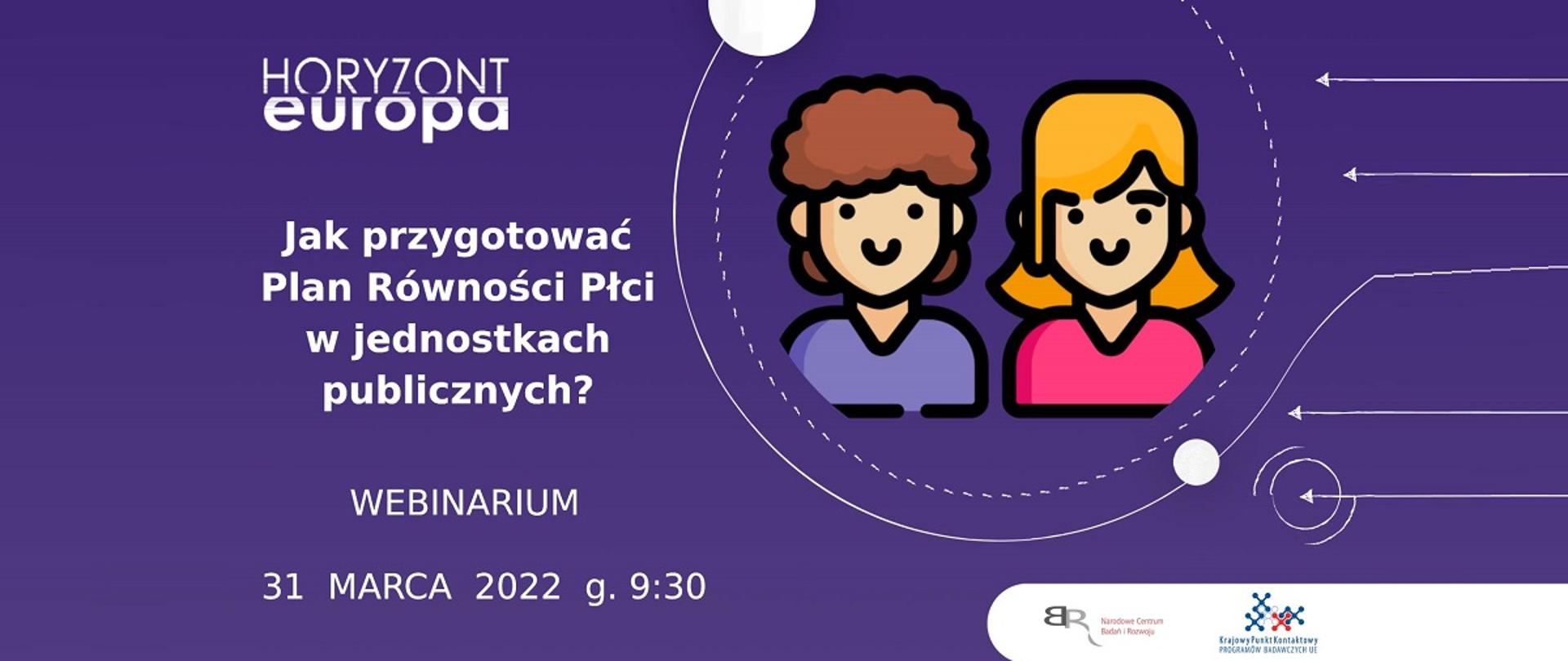 Horyzont Europa
Jak przygotować Równość Płci w jednostkach publicznych?
Webinarium 31 marca 2022, g. 9:30