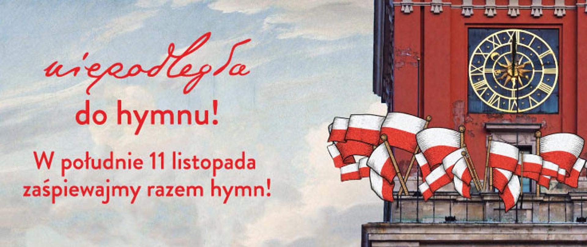 Ilustrację stanowi grafika, imitująca rysunek wykonany kredkami. Po prawej stronie kadru widać wieżę ratuszową w kolorze czerwonym, na której wywieszono biało-czerwone flagi RP.. Po lewej stronie kadru widać błękitne niebo oraz napis: Niepodległa do hymnu! W południe 11 listopada zaśpiewajmy razem hymn!