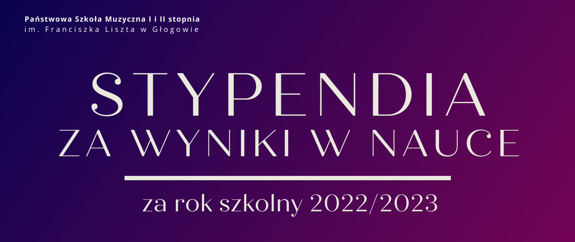 Grafika zawierająca tekst. W lewym górnym rogu pełna nazwa szkoły, ułożona w dwóch rzędach. W części centralnej duży napis w dwóch rzędach: "STYPENDIA ZA WYNIKI W NAUCE". Poniżej biała pozioma linia. Pod linią tekst: "za rok szkolny 2022/2023". Napisy w kolorze białym, różne wielkości czcionki. Tło grafiki to gradient kolorów od ciemnoniebieskiego z lewej strony do ciemnoróżowego z prawej.