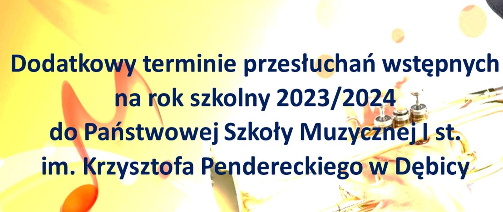 Plakat z informacją o dodatkowym terminie przesłuchań wstępnych na rok szkolny 2023/2024 do PSM I st. w Dębicy, w tle nuty oraz grający trębacz
