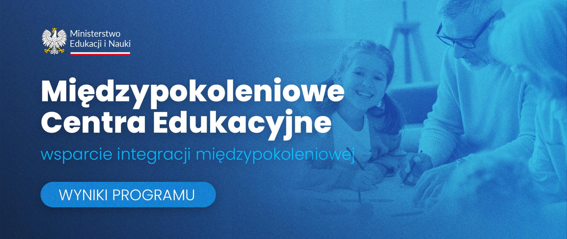 Grafika - na niebieskim tle sylwetki ludzi i napis Międzypokoleniowe Centra Edukacyjne – wsparcie integracji międzypokoleniowej – wyniki programu.