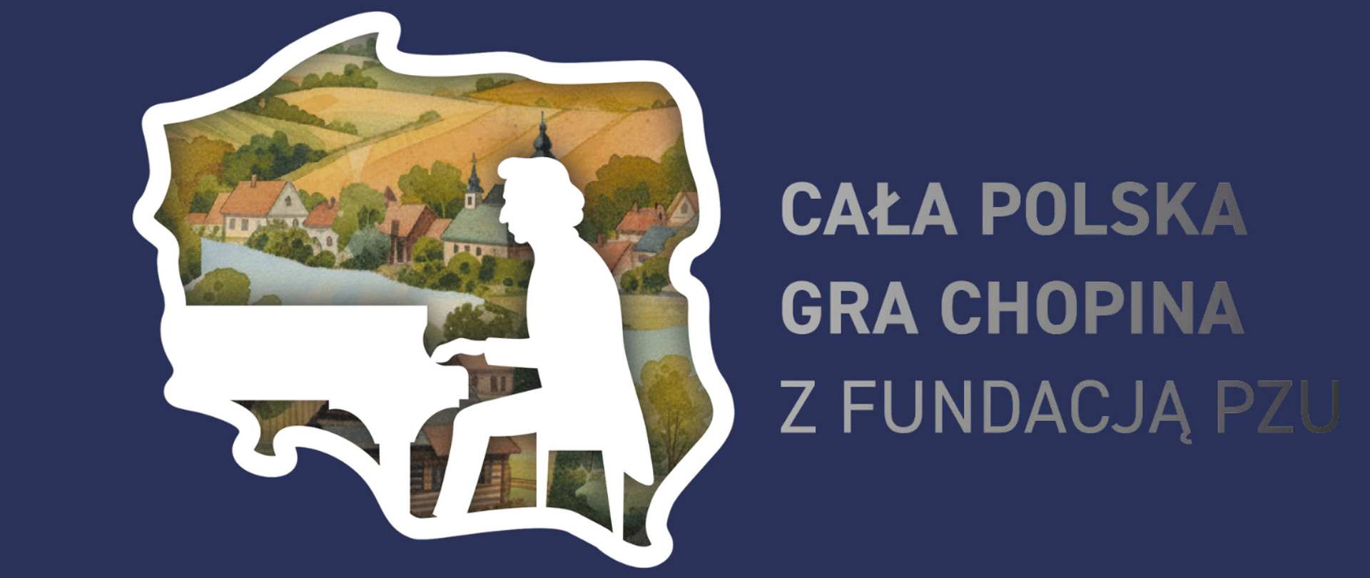 Grafika promująca wydarzenie „Cała Polska gra Chopina z Fundacją PZU”. Na granatowym tle widać biały kontur mapy Polski, wewnątrz której znajduje się sylwetka pianisty grającego na fortepianie. W tle mapy widoczny jest pejzaż polskiej wsi z polami, domami i kościołem. Po prawej stronie umieszczony jest napis: „Cała Polska gra Chopina z Fundacją PZU” w srebrzystym kolorze.