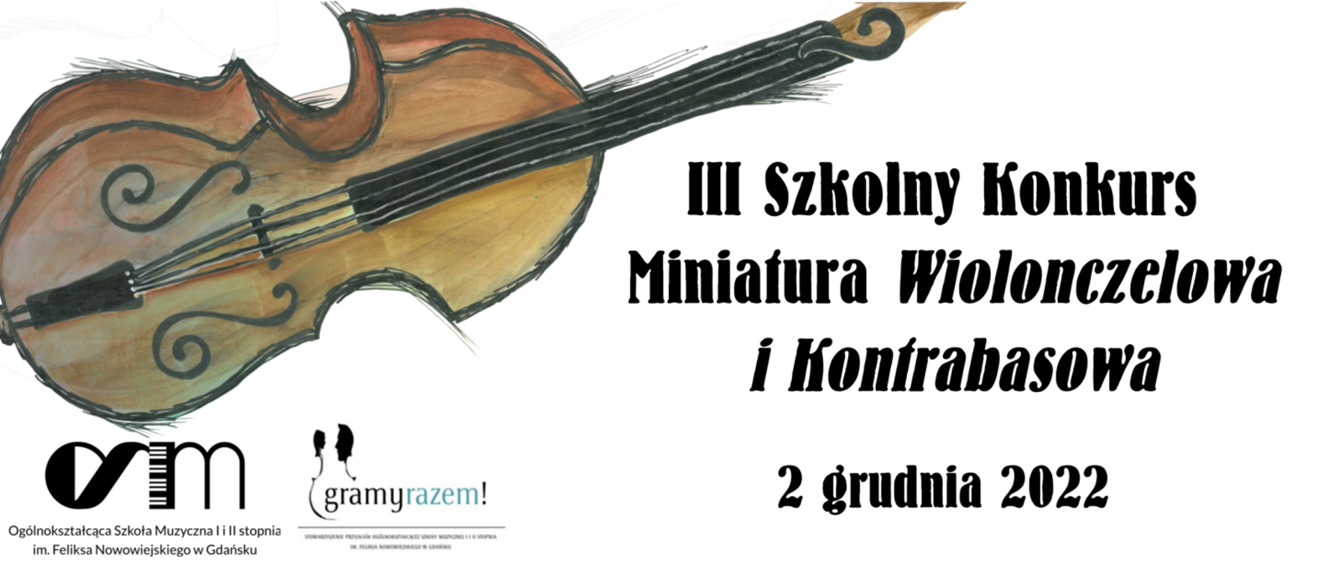 Na jasnym tle rysunek kontrabasu oraz napis o treści III Szkolny Konkurs Miniatura Wiolonczelowa i Kontrabasowa 2 grudnia 2022. W lewym dolnym rogu logo szkoły oraz logo Stowarzyszenia Przyjaciół Ogólnokształcącej Szkoły Muzycznej w Gdańsku