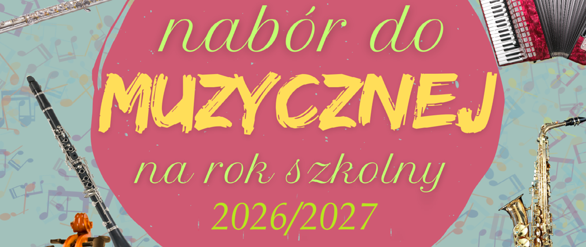 Kolorowy baner informujący o naborze do szkoły muzycznej na rok szkolny 2026/2027. Na środku znajduje się duże różowe koło z tekstem: ‘nabór do MUZYCZNEJ na rok szkolny 2026/2027’. Wokół umieszczone są zdjęcia instrumentów: klarnetu, fletu, akordeonu, saksofonu i fragmentu skrzypiec, na tle z motywami nutowymi.