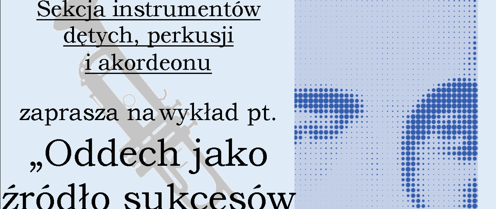 Sekcja instrumentów dętych, perkusji i akordeonu zaprasza na wykład pt. "Oddech jako źródło sukcesów i porażek", który poprowadzi prof. Roman Widaszek. Odbędzie się on 14 marca 2023 r. o godz. 16:00 w sali kameralnej.
