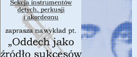 Sekcja instrumentów dętych, perkusji i akordeonu zaprasza na wykład pt. "Oddech jako źródło sukcesów i porażek", który poprowadzi prof. Roman Widaszek. Odbędzie się on 14 marca 2023 r. o godz. 16:00 w sali kameralnej.