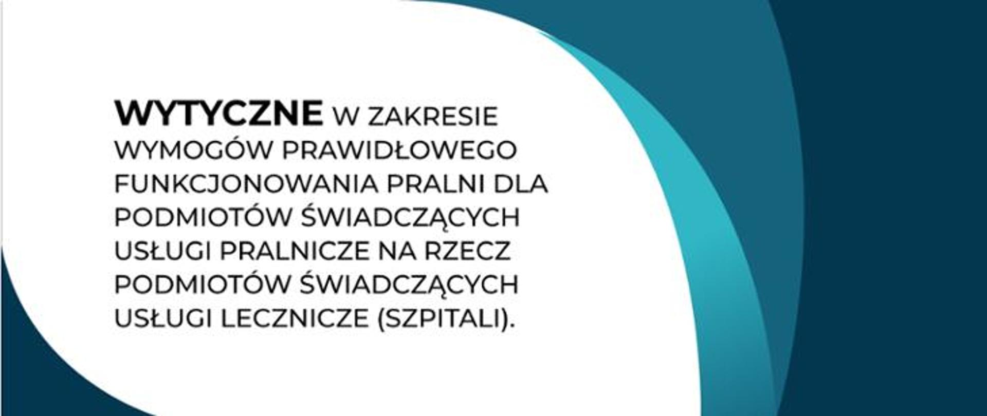 Wytyczne w zakresie wymogów prawidłowego funkcjonowania pralni dla podmiotów świadczących usługi pralnicze na rzecz podmiotów świadczących usługi lecznicze (szpitali).