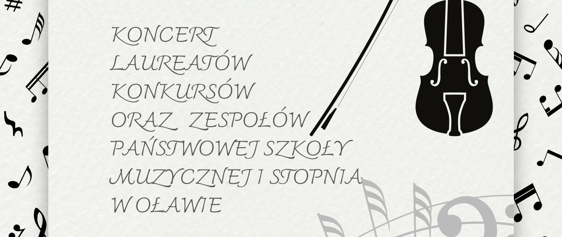 Plakat, biało-czarny. Rama plakatu to czarne nutki na białym tle. W treści plakatu informacje o terminie i miejscu Koncertu Laureatów Konkursów oraz Zespołów PSM I st. w Oławie. W prawym górnym rogu rysunek przedstawiający pionowo ustawione skrzypce i smyczek. Na dole plakatu dwie falujące pięciolinie z zapisem nutowym. 