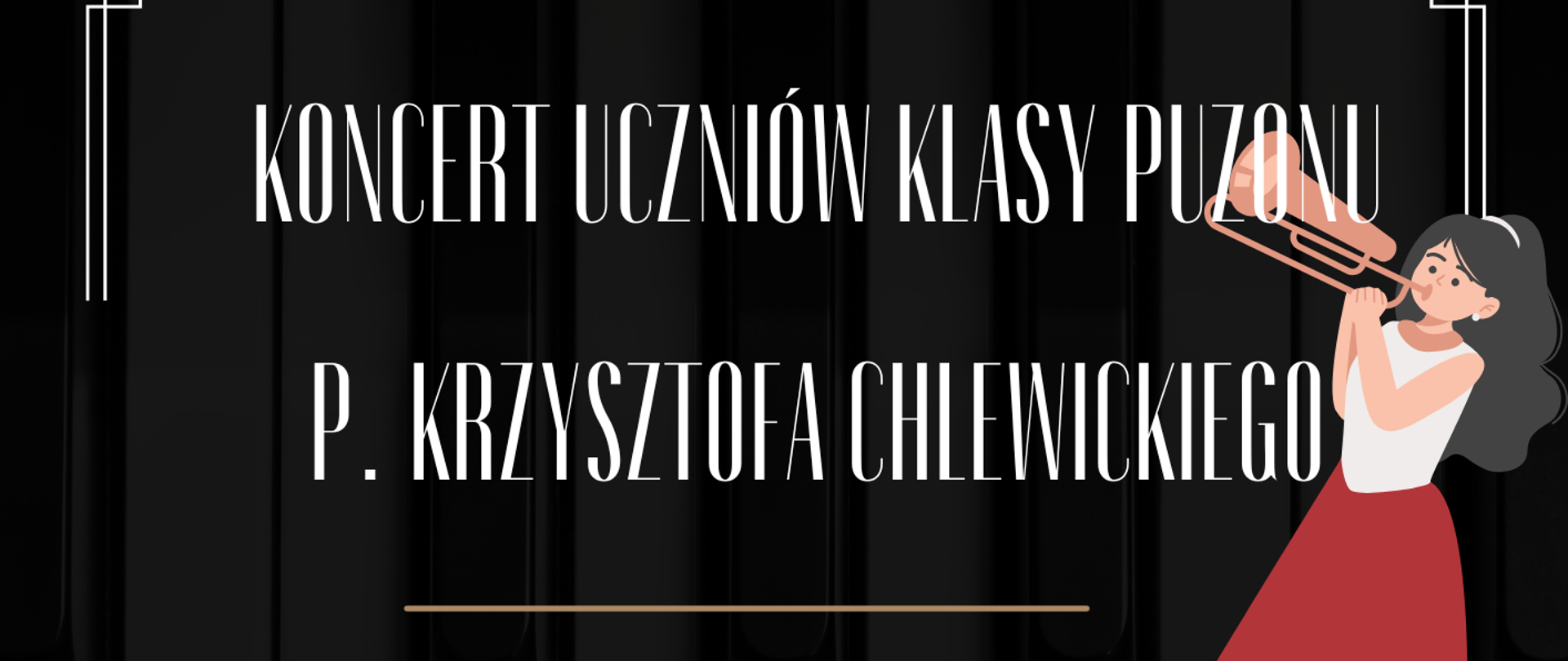Plakat czarne tło grafiki przedstawiające dwóch mężczyzn grających na puzonach i jedną kobietę w czerwonej sukience na trąbce rozmieszczone w różnych częściach plakatu centralnie złote zdjęcie sezonu powyżej grafika przedstawiająca trąbkę w kolorze żółtym prawym dolnym rogu logo szkoły muzycznej według ustalonego znaku w kolorze złotym napisy koncert uczniów klasy puzony pana Krzysztofa Chlewickiego 25 listopada 2025 godzina 16:20 państwowa szkoła muzyczna pierwszego i drugiego stopnia imienia Witolda Lutosławskiego w Nysie sala koncertowa