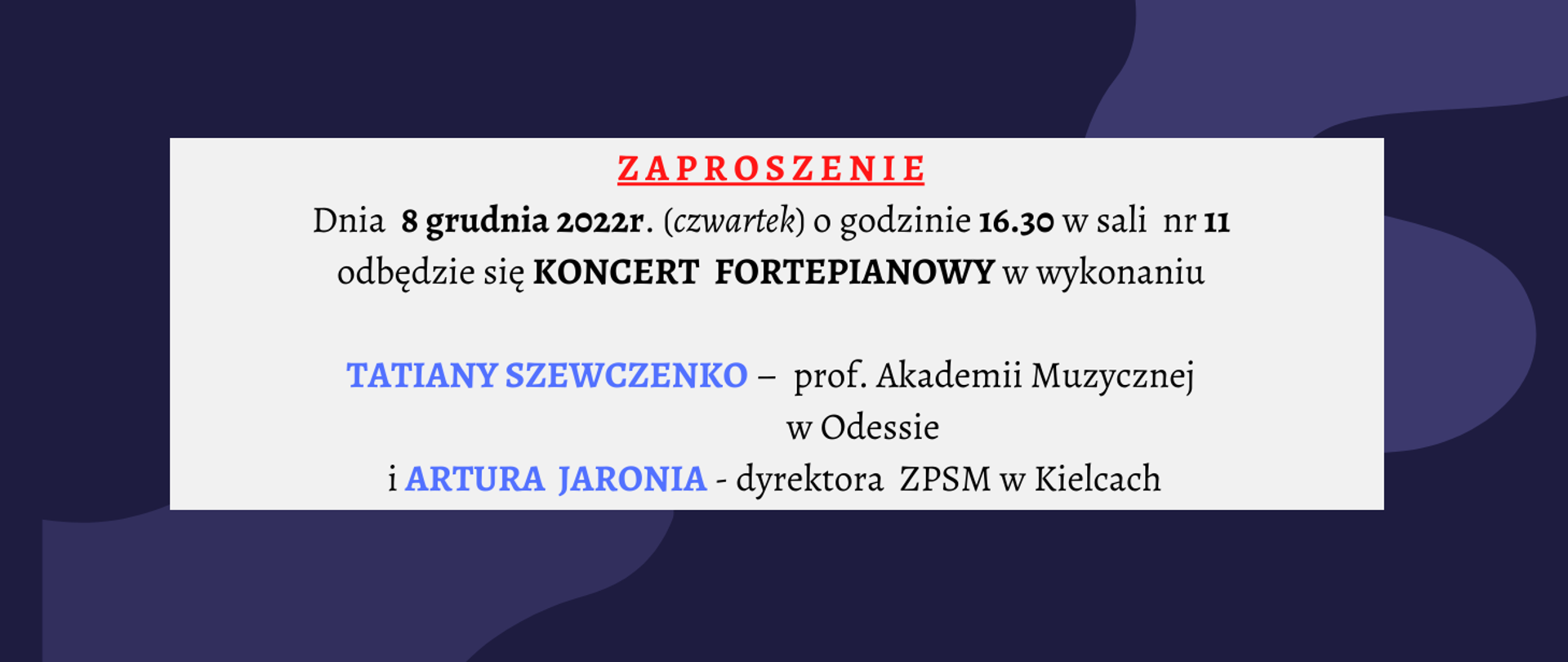 grafika przedstawiająca informacje o koncercie fortepianowym w dniu 8 grudnia 2022. Wykonawcy: Tatiana Szewczenko - prof. Akademii Muzycznej w Odessie i Artur Jaroń - dyrektor ZPSM w Kielcach.