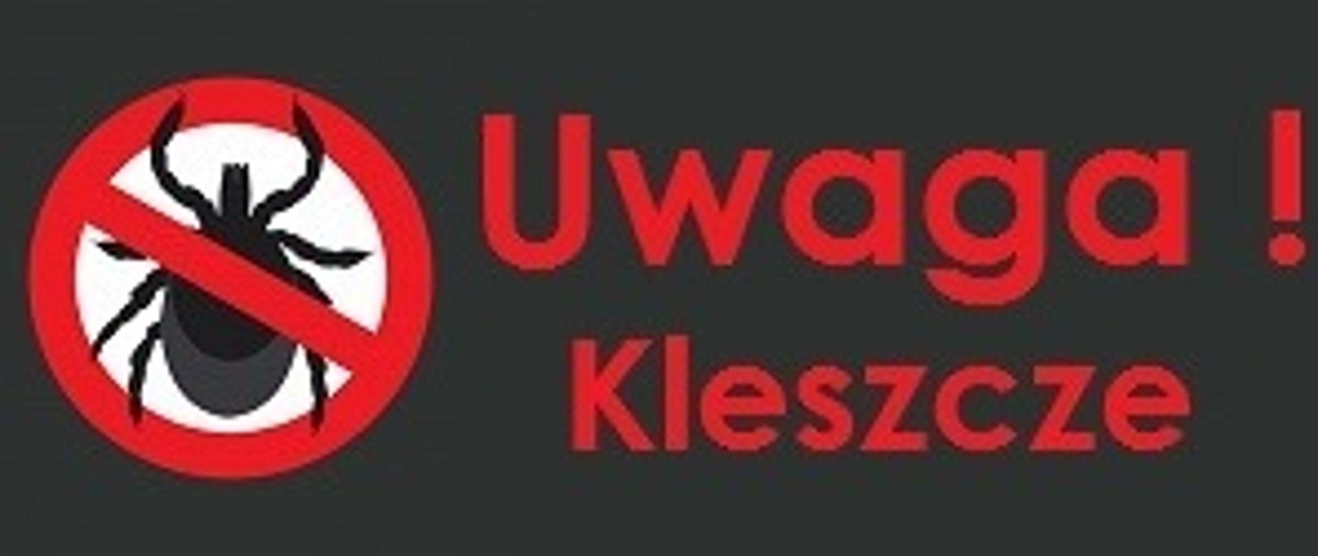 Na ciemnym tle umieszczone jest czerwona obwódka w której umieszczony jest czarny kleszcz, obok czerwony napis: "Uwaga Kleszcze!"