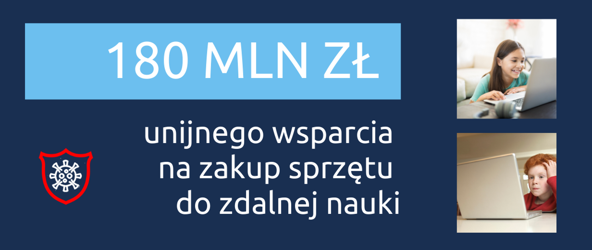 Napis: 180 mln zł unijnego wsparcia na zakup sprzętu do zdalnej nauki. Obok dwa zdjęcia uczących się przy laptopach dzieci - chłopca i dziewczynki.