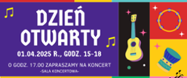 Na fioletowym tle z lewej strony tekst: Dzień Otwarty, data: 01.04.2025 r., godz. 15-18 oraz informacja o koncercie. Z prawej strony gitara, tamburyn, bęben.
