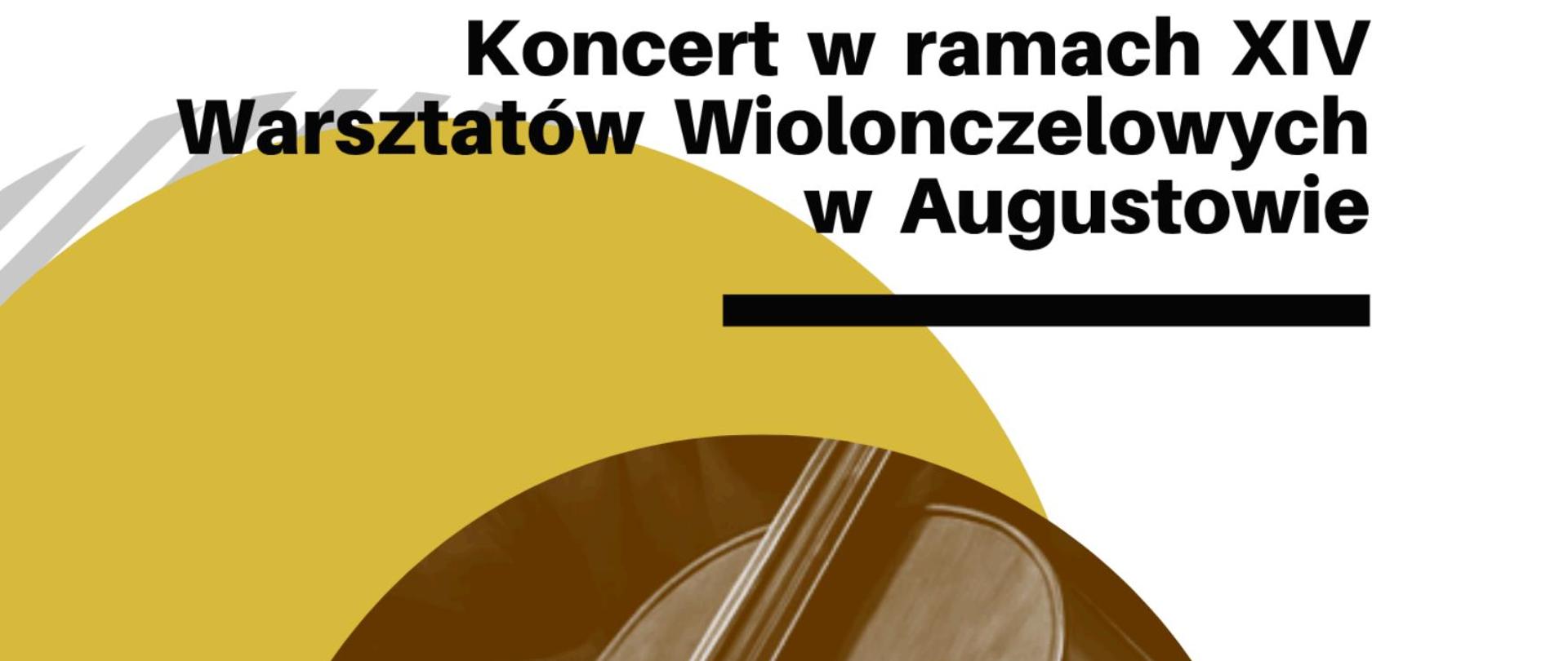 Na białym tle centralnie umieszczone szaro-źółte koła , wewnątrz którego wstawiono wiolonczelę. Od góry tekst: Sala Koncertowa Szkoły muzycznej, 10.07.2026. Koncert w ramach XIV Warsztatów Wiolonczelowych w Augustowie.
Chamber Music. Wykonawcy: Ewa Leszczyńska - Sopran, Bartłomiej Wezner - Fortepian.