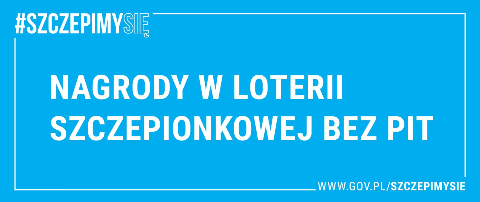 Napis #szczepimy się, Nagrody w Loterii Szczepionkowej bez PIT, adres strony www.gov.pl/szcepimysie.