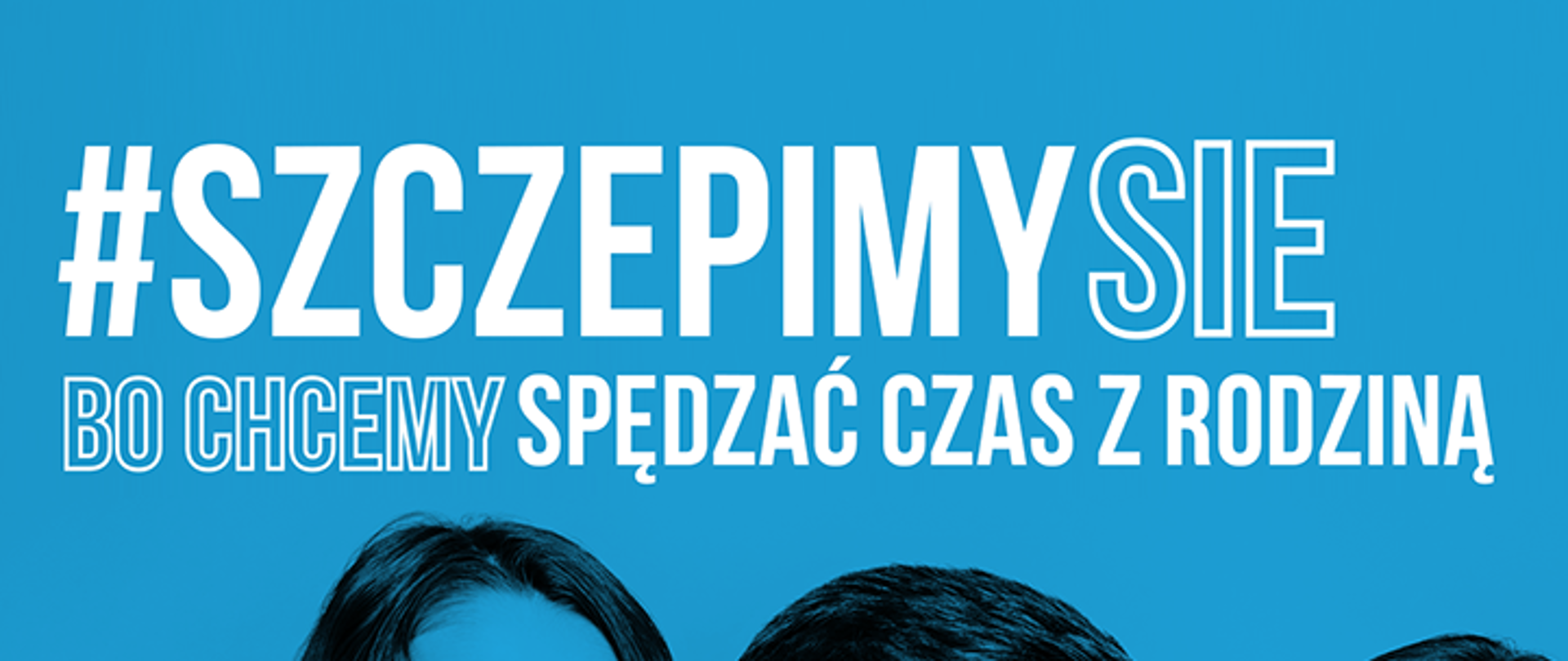 Na niebieskim tle u góry biały napis #szczepimysie bo chcemy spędzać czas z rodziną. Pod spodem od lewej dziecko, mezczyzna z brodą, kobieta