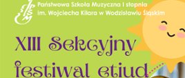 Zielony plakat ze słoneczkami i instrumentami z napisem XIII Sekcyjny festiwal etiud
