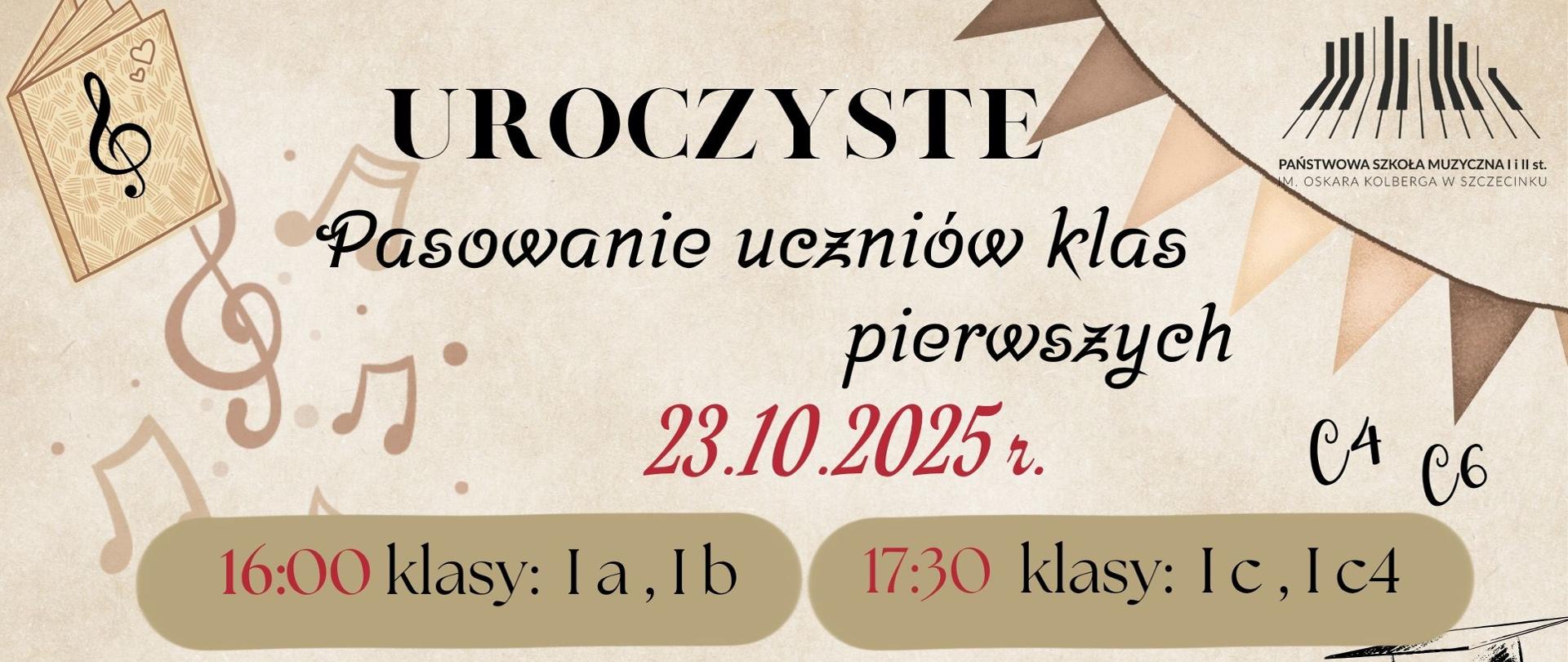 Plakat informujący o uroczystym pasowaniu uczniów klas pierwszych Państwowej Szkoły Muzycznej I i II stopnia im. Oskara Kolberga w Szczecinku, które odbędzie się 23 października 2025 roku. Wydarzenie o 16:00 dla klas Ia i Ib oraz o 17:30 dla klas Ic i Ic4. Podczas uroczystości zaplanowano kiermasz ciast i słodkości, z którego dochód przeznaczony będzie na realizację sceniczną koncertu dyplomowego specjalności rytmika.