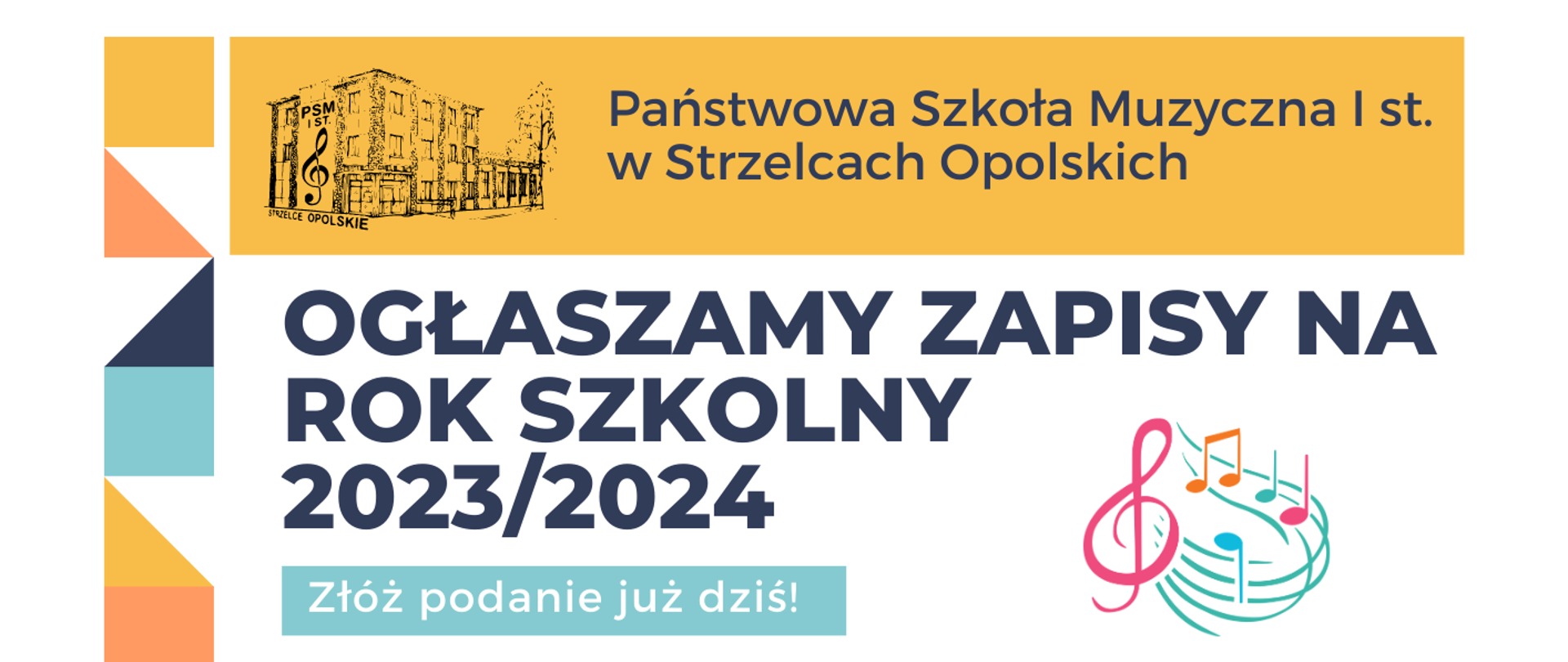 Plakat o rekrutacji na rok szkolny 2023/2024. Na górze strony na żółtym tle po lewej stronie logo PSM i nazwa Państwowa Szkoła Muzyczna I st. w Strzelcach Opolskich. Poniżej na białym tle Ogłaszamy zapisy na rok szkolny 2023/2024, złóż podanie już dziś!. Niżej na pomarańczowym tle wymienione instrumenty, na jakich można się kształcić. Następnie na seledynowym tle informacje dotyczące badania przydatności. Na dole strony na granatowym tle dane kontaktowe szkoły.