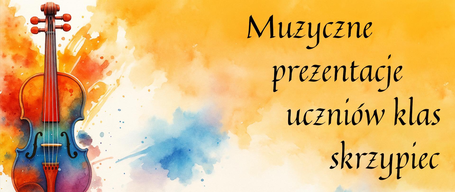 Baner promujący wydarzenie muzyczne. Po lewej stronie znajduje się kolorowa ilustracja skrzypiec w odcieniach czerwieni, pomarańczu, żółci, zieleni, niebieskiego i fioletu, umieszczona na tle akwarelowych plam w podobnej tonacji. Po prawej stronie, na pomarańczowo-żółtym tle z delikatnymi przejściami kolorystycznymi, znajduje się czarny napis stylizowaną czcionką: „Muzyczne prezentacje uczniów klas skrzypiec”. Kompozycja ma artystyczny, ciepły i zapraszający charakter.