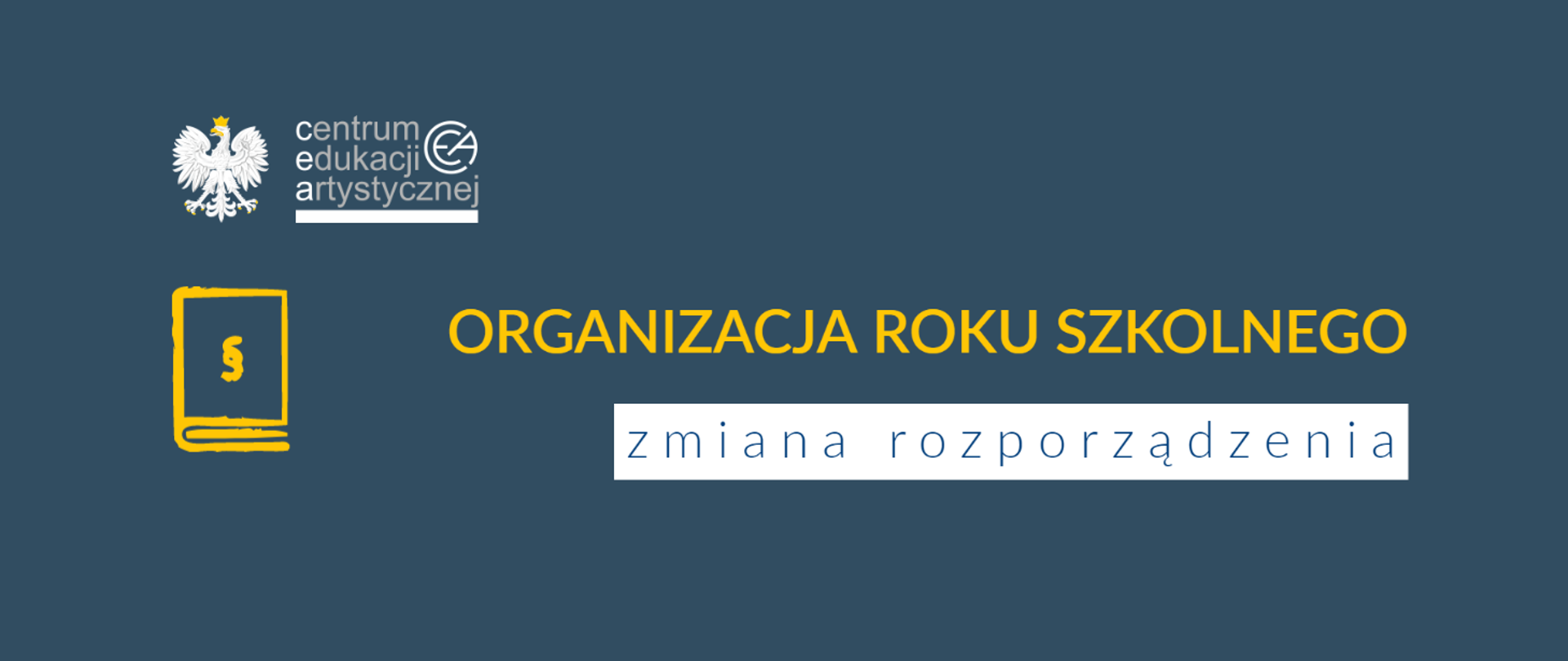 Grafika z tłem w kolorze ciemnym z logo CEA w lewym górnym rogu, pod którym znajduje się ikona książki ze znakiem paragrafu oraz tekstem na środku "Organizacja roku szkolnego zmiana rozporządzenia"