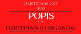 Plakat informacyjny dotyczący popisu klas fortepianu i organów odbywającego się w dniu 28.11.2023 r. o godz. 18.00.