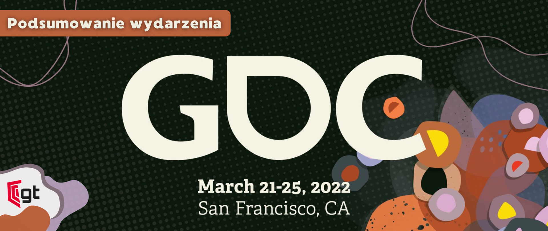 Podsumowanie wydarzenia GDC
March 21-25, 2022
San Francisco, CA