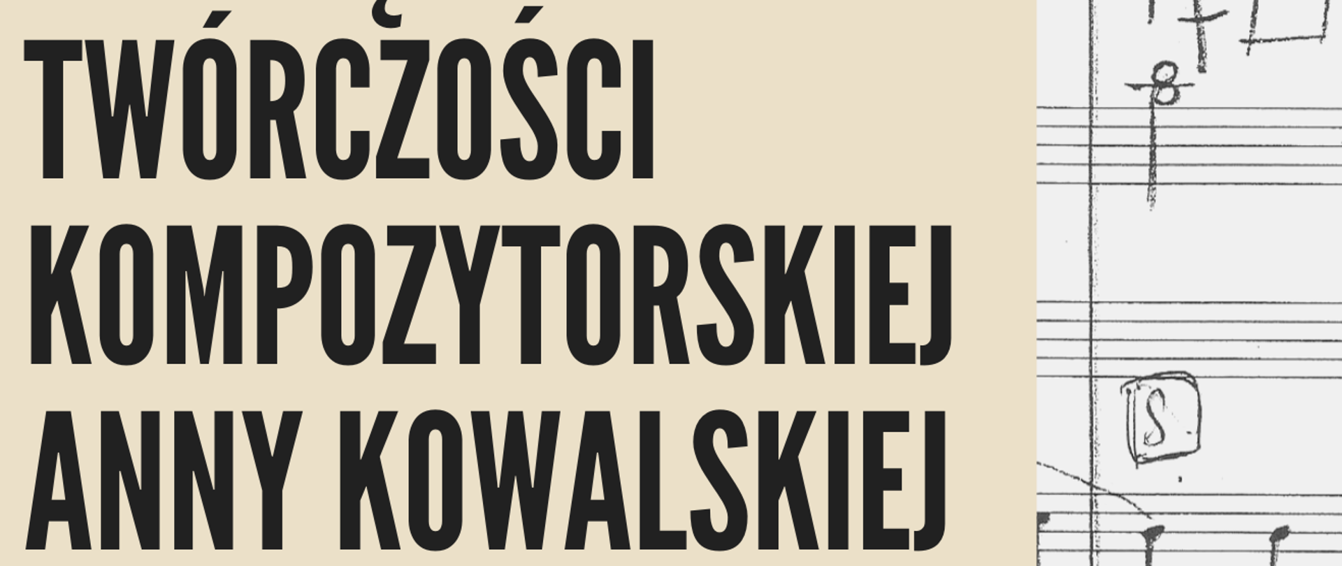 Po lewej stronie na beżowym tle napis "Koncert poświęcony twórczości Anny Kowalskiej" Po prawej stronie na białym tle fragment rękopisu utworu Anny Kowalskiej