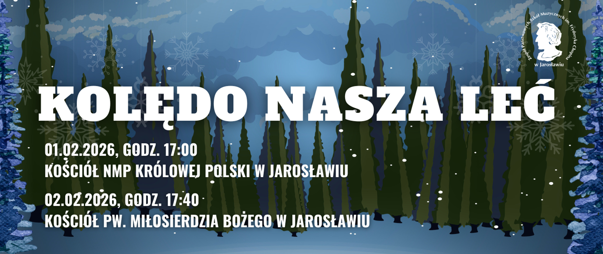 Baner w klimacie zimowym z napisem „KOLĘDO NASZA LEĆ”. Tło przedstawia ciemnozielony las iglasty pod nocnym, zachmurzonym niebem z płatkami śniegu. W prawym górnym rogu znajduje się logotyp Zespołu Państwowych Szkół Muzycznych im. Fryderyka Chopina w Jarosławiu. Poniżej tytułu podano terminy dwóch koncertów: 1 lutego 2026 o godz. 17:00 w Kościele NMP Królowej Polski oraz 2 lutego 2026 o godz. 17:40 w Kościele pw. Miłosierdzia Bożego w Jarosławiu.