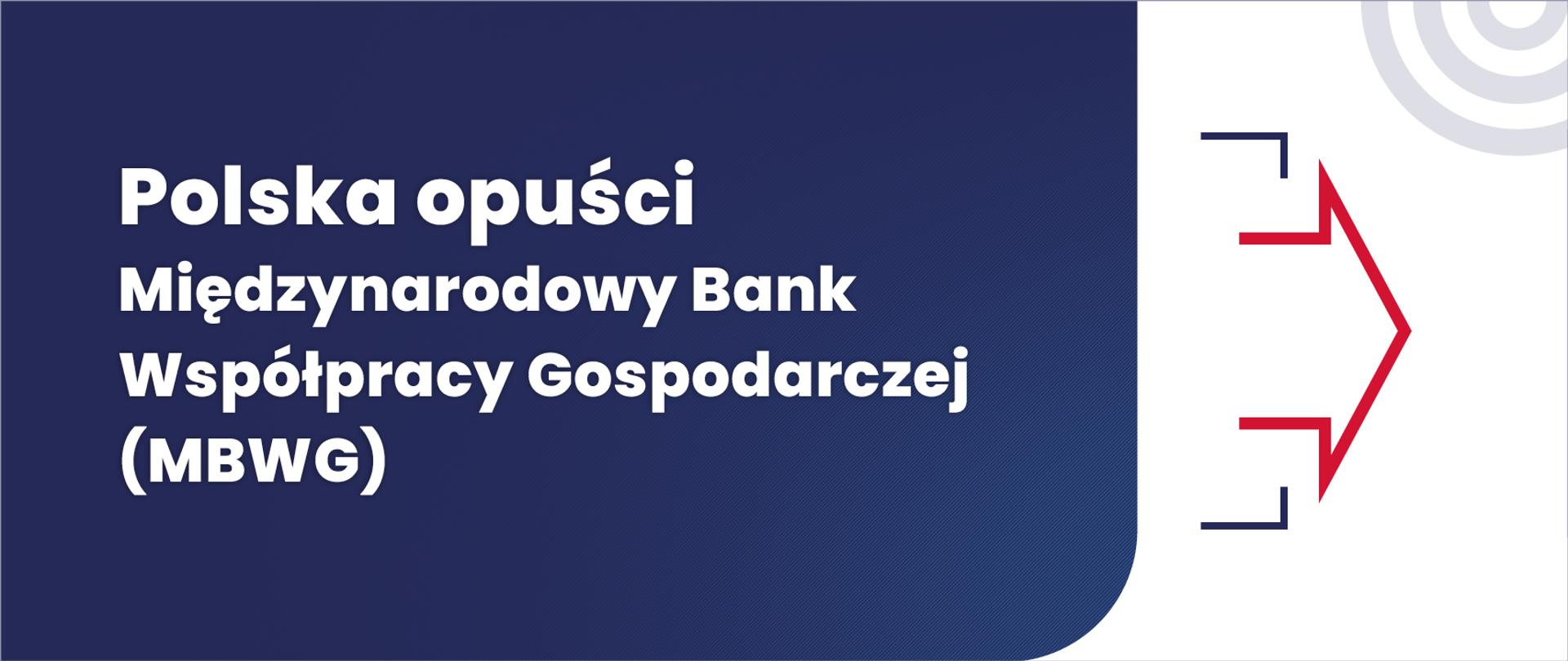 Napis na granatowym tle Polska Opuści Międzynarodowy Bank Współpracy Gospodarczej (MBWG) 