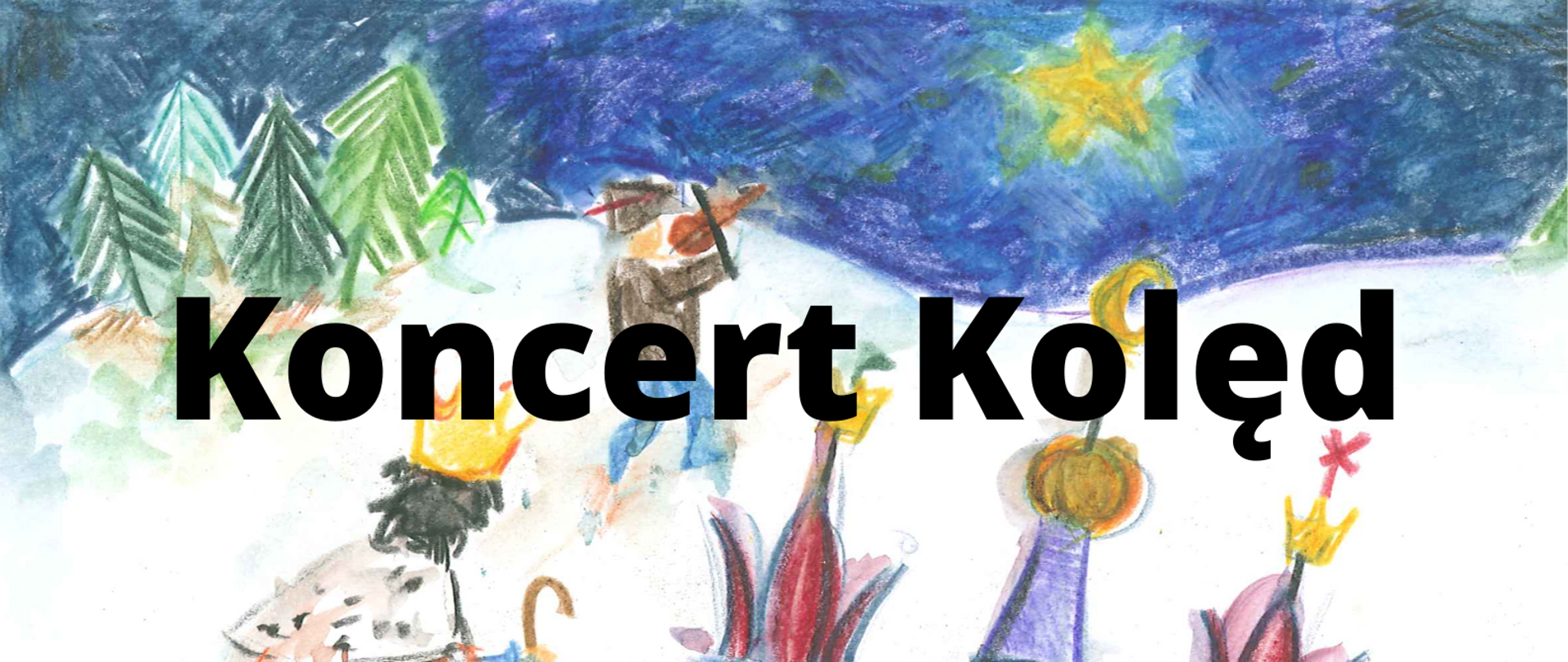 Plakat przedstawiający rysunek wykonany kredkami. Na plakacie postać 2 mężczyzna niosących szopkę, na górze rysunku kolędnik w stroju króla z laską i koroną i mężczyzna grający na skrzypcach. na plakacie tekst: Koncert Kolęd w wykonaniu Uczniów Szkoły Muzycznej I st. im. Grażyny Bacewicz we Wrocławiu Kościół św. Stanisława Biskupa i Męczennika Roztoka 14 stycznia 2023 godz. 16 mal. A. Szczębara