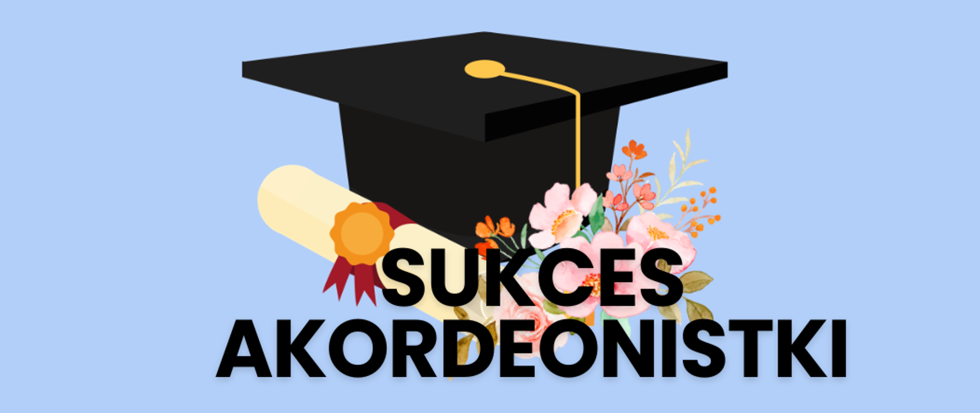 Obraz zawiera na jasnoniebieskim tle napis: sukces akordeonistki, ozdobiony biretem ze zwiniętym dyplomem i kolorowymi kwiatami
