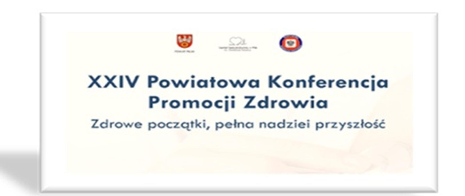 XXIV Powiatowa Konferencja Promocji Zdrowia - Zdrowe początki, pełna nadziei przyszłość . 