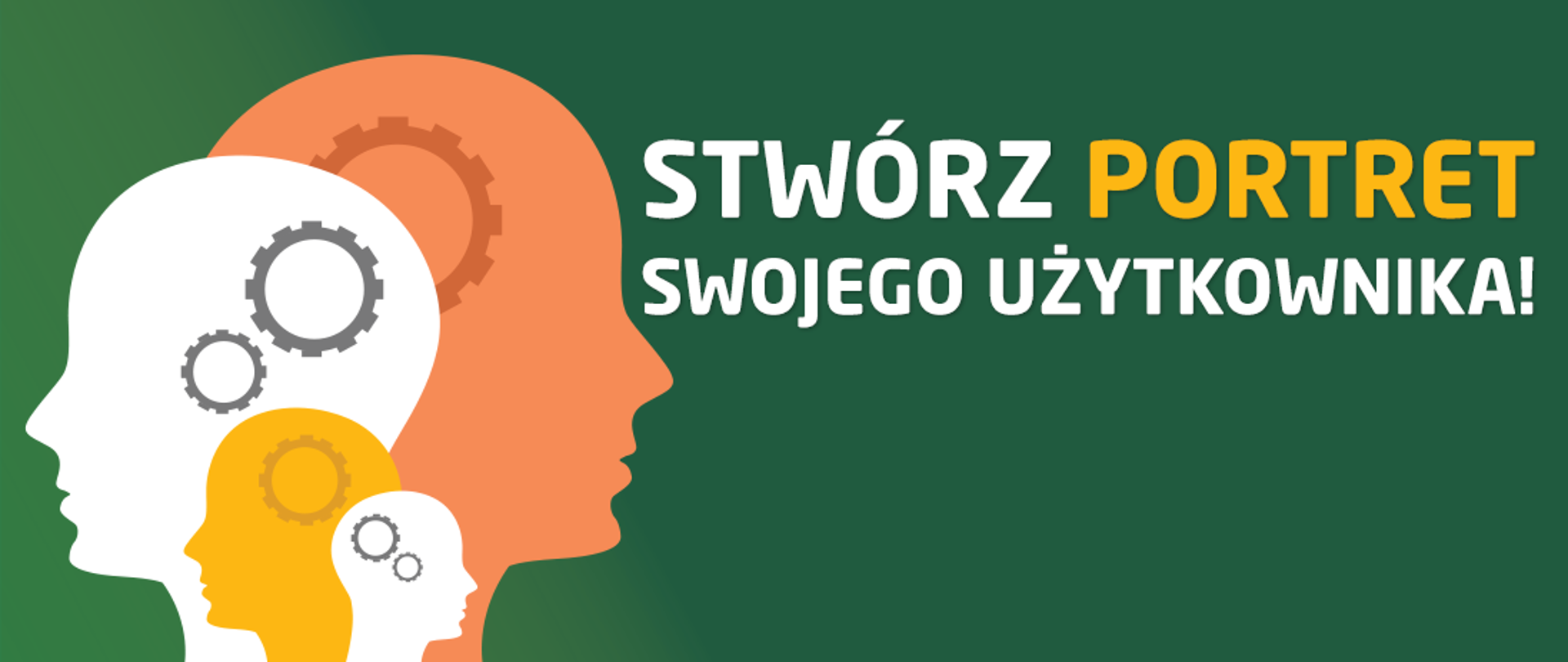Baner o treści: "Stwórz portret swojego użytkownika!" przedstawiający profile ludzkich głów z kołami zębatymi