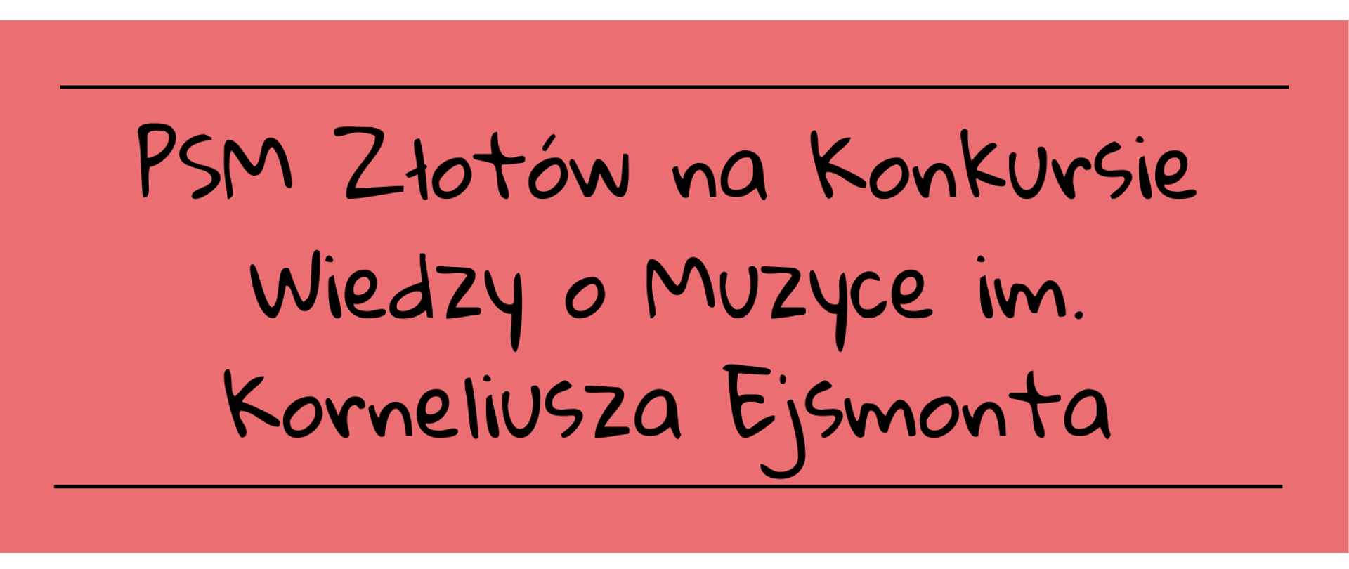 Informacja na czerwonym tle o udziale Państwowej Szkoły Muzycznej w Złotowie na XII Międzyszkolnym Konkursie Wiedzy o Muzyce im. Korneliusza Ejsmonta w Kwidzynie